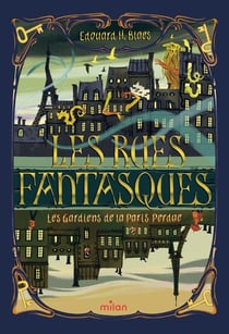 Les Rues fantasques Tome 1 : Les gardiens de la Paris Perdue