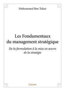 Les fondamentaux du management stratégique -  de la formulation à la mise en oeuvre de la stratégie