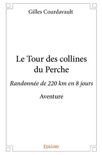 Le Tour des collines du Perche : Randonnée de 220 km en 8 jours
