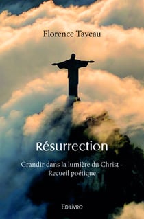 Resurrection - grandir dans la lumiere du christ - recueil poetique