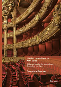 L'opéra romantique au XIXe siècle - Tome 2 : 400 ans d'histoire des compositeurs de musique classique