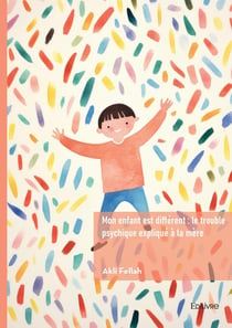 Mon enfant est différent : le trouble psychique expliqué à la mère