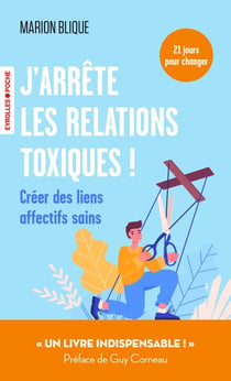 J'arrête les relations toxiques ! Créer des liens affectifs sains