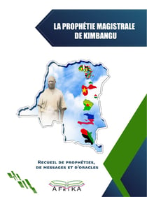 La prophétie magistrale de kimbangu : recueil de prophéties, de messages et d'oracles