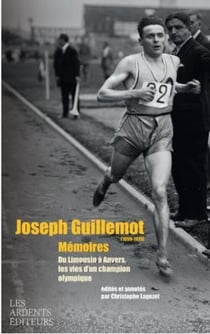 Joseph Guillemot (1899-1975) Mémoires : Du Limousin à Anvers, les vies d'un champion olympique