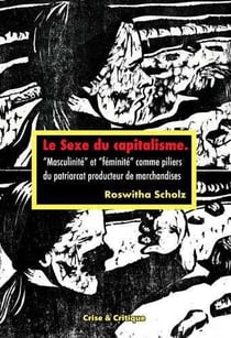 Le sexe du capitalisme - masculinité et féminité comme piliers du patriarcat producteur de marchandises