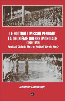 Le football messin pendant la Deuxième Guerre mondiale (1939-1945) : Football Club de Metz et Fußball Verein Metz