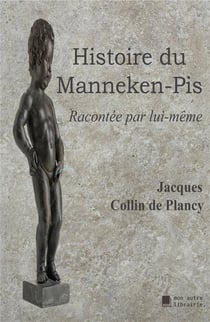 Histoire du manneken-pis - racontée par lui-même