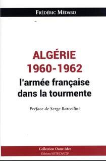 Algérie 1960-1962 : l'armée française dans la tourmente - d'un désengagement douloureux à la confrontation des mémoires