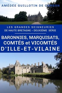 Les grandes seigneuries de Haute-Bretagne Tome 2 : Baronnies, marquisats, comtés et vicomtés d'Ille-et-Vilaine