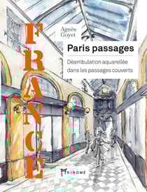 France : Paris passages, déambulation aquarellée dans les passages couverts
