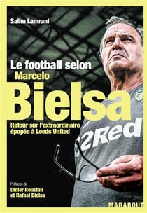 Le football selon Marcello Bielsa - retour sur l'extraordinaire épopée à Leeds United