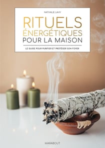 Rituels énergétiques pour la maison : Le guide pour purifier et protéger son foyer