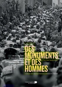 Des monuments et des hommes - l'histoire des cinq plus grandes classiques du cyclisme