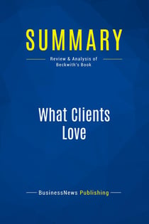 Summary: What Clients Love : Review and Analysis of Beckwith's Book