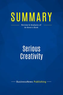 Summary: Serious Creativity : Review and Analysis of de Bono's Book