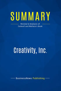 Summary: Creativity, Inc. : Review and Analysis of Catmull and Wallace's Book