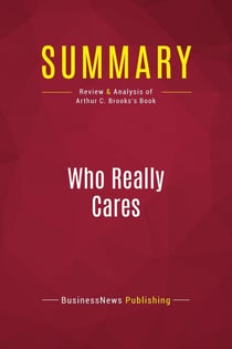 Summary: Who Really Cares : Review and Analysis of Arthur C. Brooks's Book