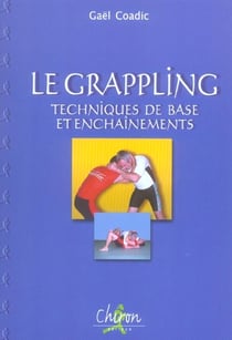 Le grappling - techniques de base et enchainements