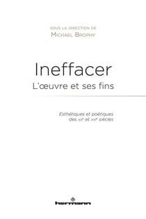 Ineffacer - l'oeuvre et ses fins
