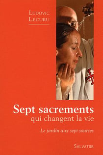 Sept sacrements qui changent la vie