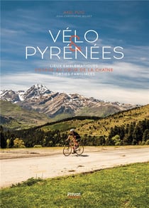 Vélo & Pyrénées : Lieux emblématiques - Voyage au coeur de la chaîne - Sorties familiales