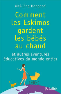 Comment les Eskimos gardent les bébés au chaud - et autres aventures éducatives du monde entier