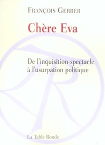 Chere eva de l'inquisition-spectacle a l'usurpation politique