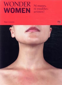 Wonder women : ni muses, ni modèles : artistes !