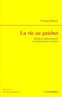 La vie au guichet - relation administrative et traitement de la misere