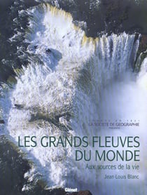 Les grands fleuves du monde - aux sources de la vie