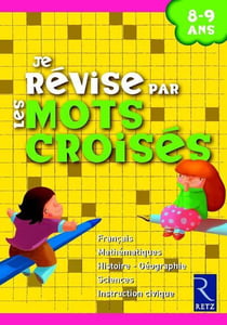 Je révise par les mots croisés - 8/9 ans