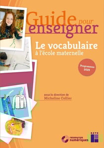 Guide pour enseigner : Le vocabulaire à l'école maternelle (édition 2025)