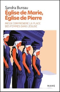 Eglise de Marie, Eglise de Pierre : mieux comprendre la place des femmes dans l'Eglise