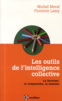 Les outils de l'intelligence collective - la favoriser, la comprendre, la stimuler
