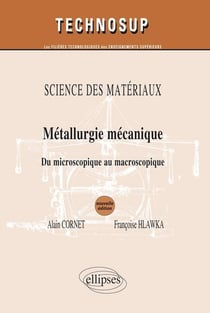 Métallurgie mecanique du microscopique au macroscopique - science des materiaux niveau B & C 2eme edition