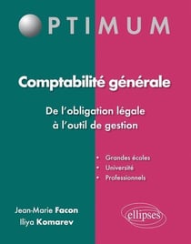 Comptabilité générale - de l'obligation légale à l'outil de gestion - grandes écoles, université, professionnels