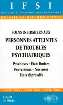 Soins infirmiers aux personnes atteintes de troubles psychiatriques - n°1, Psychoses - États limites - Perversions - Névroses - États dépressifs