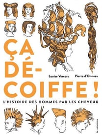 Ça décoiffe ! l'histoire des hommes par les cheveux