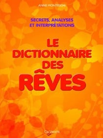 Le dictionnaire des rêves - secrets, analyses et interprétations