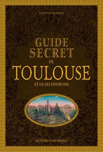 Guide secret de Toulouse et ses environs