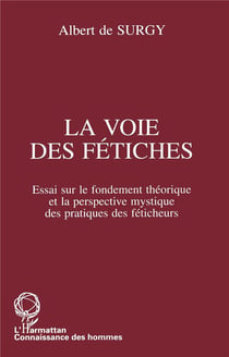 La voie des fétiches : Essai sur le fondement théorique et la perspective mystique des pratiques des féticheurs