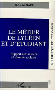 Le metier de lyceen et d'etudiant - rapport aux savoirs et reussite scolaire