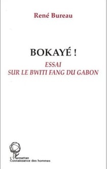 Bokayé ! essai sur le bwiti fang du gabon