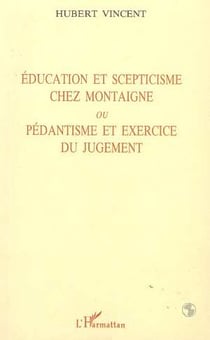 Education et scepticisme chez Montaigne ou pédantisme et exercice du jugement