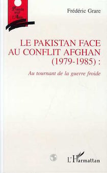 Le pakistan face au conflit afghan (1979-1985): au tournant de la guerre froide
