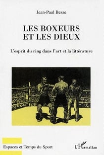 Les boxeurs et les dieux - l'esprit du ring dans l'art et la littérature