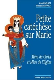 Petite catéchèse sur Marie - mère du Christ et mère de l'Eglise