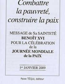 Message de Benoît XVI - Journée mondiale de la paix 1er janvier 2009 - Combattre la pauvreté, construire la paix