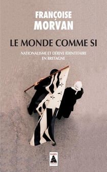 Le monde comme si - nationalisme et dérive identitaire en bretagne